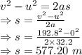 v^2-u^2=2as\\\Rightarrow s=\frac{v^2-u^2}{2a}\\\Rightarrow s=\frac{192.8^2-0^2}{2\times 32.2}\\\Rightarrow s=577.20\ m