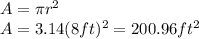 A= \pi r^{2}\\A= 3.14 (8ft)^{2} =200.96ft^{2}