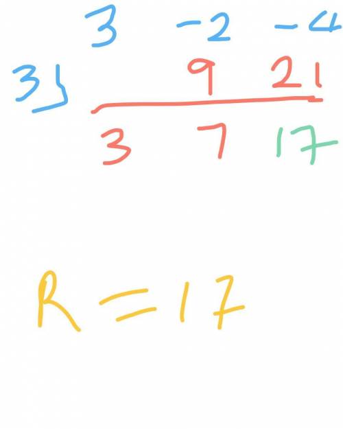 Use synthetic division to find the remainder. when 3x^ 2 - 2x - 4 is divided by x - 3. a.) 17 b.)25