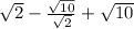 \sqrt{2}-\frac{\sqrt{10}}{\sqrt{2}} +\sqrt{10}