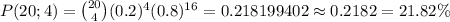 \large P(20;4)=\binom{20}{4}(0.2)^4(0.8)^{16}=0.218199402\approx 0.2182=21.82\%