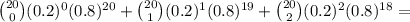 \large \binom{20}{0}(0.2)^0(0.8)^{20}+\binom{20}{1}(0.2)^1(0.8)^{19}+\binom{20}{2}(0.2)^2(0.8)^{18}=