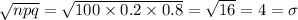 \sqrt{npq}=\sqrt{100\times 0.2\times 0.8}=\sqrt{16}=4=\sigma