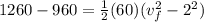 1260 - 960 = \frac{1}{2}(60)(v_f^2 - 2^2)