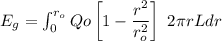 E_g=\int_{0}^{r_o}Qo\left [{1-\dfrac{r^2}{r_o^2}}\right]\ 2\pi rLdr