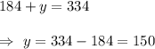 184+y=334\\\\\Rightarrow\ y=334-184=150