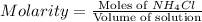Molarity=\frac{\text{Moles of }NH_4Cl}{\text{Volume of solution}}