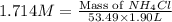 1.714M=\frac{\text{Mass of }NH_4Cl}{53.49\times 1.90L}