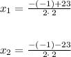 x_{1}=\frac{-\left(-1\right)+23}{2\cdot \:2}\\\\\\ x_{2}=\frac{-\left(-1\right)-23}{2\cdot \:2}