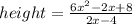 height=\frac{6x^2-2x+8}{2x-4}