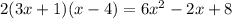 2(3x + 1)(x - 4)=6x^2-2x+8