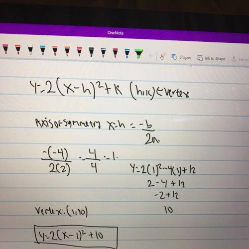 Write y = 2x2 - 4x + 12 in vertex form. y = 2(x - 1)2 +10 y = 2(x - 2)2 +12 y = 2(x + 1)2 +10 y = 2(