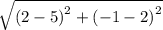 \sqrt{\left ( 2-5 \right )^2+\left ( -1-2 \right )^2}