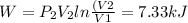 W = P_2 V_2 ln\frac{(V2}{V1} = 7.33 kJ