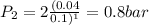 P_2 = 2\frac{(0.04}{0.1)^1}  = 0.8 bar