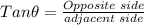 Tan\theta=\frac{Opposite\;side}{adjacent\;side}