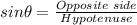 sin\theta=\frac{Opposite\;side}{Hypotenuse}