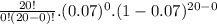 \frac{20!}{0!(20-0)!}. (0.07)^0.(1-0.07)^{20-0}