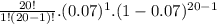 \frac{20!}{1!(20-1)!}. (0.07)^1.(1-0.07)^{20-1}