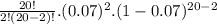 \frac{20!}{2!(20-2)!}. (0.07)^2.(1-0.07)^{20-2}}