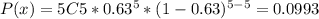 P(x)=5C5*0.63^{5}*(1-0.63)^{5-5}=0.0993