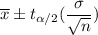 \overline{x}\pm t_{\alpha/2}(\dfrac{\sigma}{\sqrt{n}})