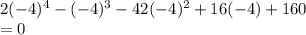 2(-4)^4-(-4)^3-42(-4)^2+16(-4)+160\\=0