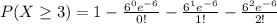 P(X\geq 3)=1-\frac{6^0e^{-6} }{0!}-\frac{6^1e^{-6}}{1!}-\frac{6^2e^{-6}}{2!}