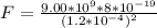 F =  \frac{9.00 * 10^9*8*10^{-19}}{(1.2*10^{-4})^2}