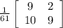 \frac{1}{61}\left[\begin{array}{ccc}9&2\\10&9\end{array}\right]