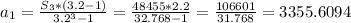 a_{1} = \frac{ S_{3}*(3.2-1) }{ 3.2^{3}-1 } = \frac{48455*2.2}{32.768-1}= \frac{106601}{31.768}=3355.6094