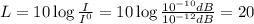 L=10\log\frac{I}{I^0}=10\log\frac{10^{-10} dB}{10^{-12}dB}=20