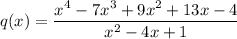 q(x)=\dfrac{x^4-7x^3+9x^2+13x-4}{x^2-4x+1}