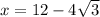 x=12-4\sqrt{3}