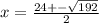 x=\frac{24+-\sqrt{192}}{2}