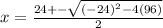 x=\frac{24+-\sqrt{(-24)^2-4(96)}}{2}