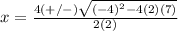 x=\frac{4(+/-)\sqrt{(-4)^{2}-4(2)(7)}} {2(2)}