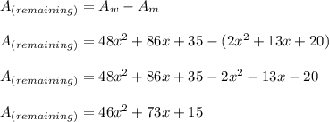 A_{(remaining)}=A_w-A_m\\\\A_{(remaining)}=48x^2+86x+35-(2x^2+13x+20)\\\\A_{(remaining)}=48x^2+86x+35-2x^2-13x-20\\\\A_{(remaining)}=46x^2+73x+15