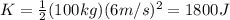 K=\frac{1}{2}(100 kg)(6 m/s)^2=1800 J