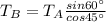 T_B = T_A \frac{sin 60^{\circ}}{cos 45^{\circ}}