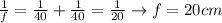 \frac{1}{f}=\frac{1}{40}+\frac{1}{40}=\frac{1}{20} \rightarrow f = 20 cm