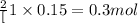 \frac{2}[1}\times 0.15=0.3mol
