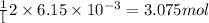 \frac{1}[2}\times 6.15\times 10^{-3}=3.075mol