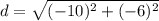 d=\sqrt{(-10)^2+(-6)^2}