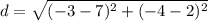 d=\sqrt{(-3-7)^2+(-4-2)^2}