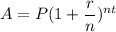 A = P(1+\dfrac{r}{n})^{nt}