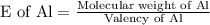 {\text{E of Al}} = \frac{{{\text{Molecular weight of Al}}}}{{{\text{Valency of Al}}}}