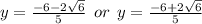 y =  \frac{ - 6  - 2 \sqrt{6} }{5} \:  \:  or \:  \: y =  \frac{ - 6  + 2 \sqrt{6} }{5}