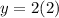 y=2(2)