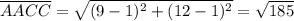 \overline{AACC} = \sqrt{(9-1)^{2} + (12-1)^{2}} = \sqrt{185}